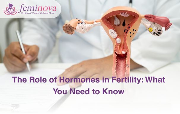 The Role of Hormones in Fertility: What You Need to Know