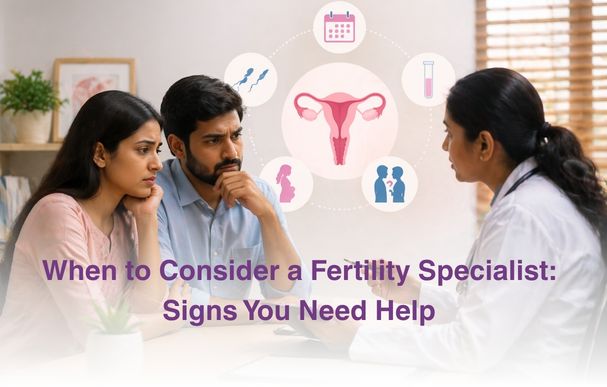 When to Consider a Fertility Specialist: Signs You Need Help